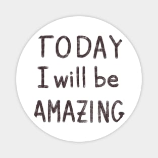 Today I will be amazing motivational quote Magnet